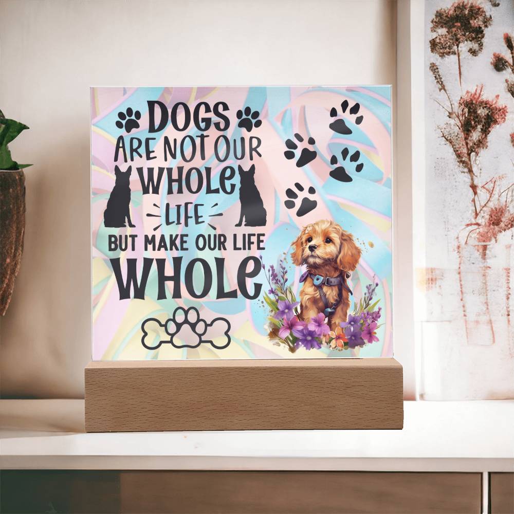 Dogs Are Not Our Whole Life - Gift For Dog Lovers - Acrylic Keepsake with Built-in LED Lights