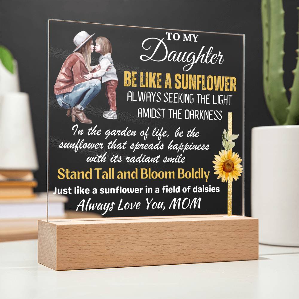 Be Like A Sunflower - Gift for Daughter, Premium Acrylic Keepsake with Built-in LED Lights