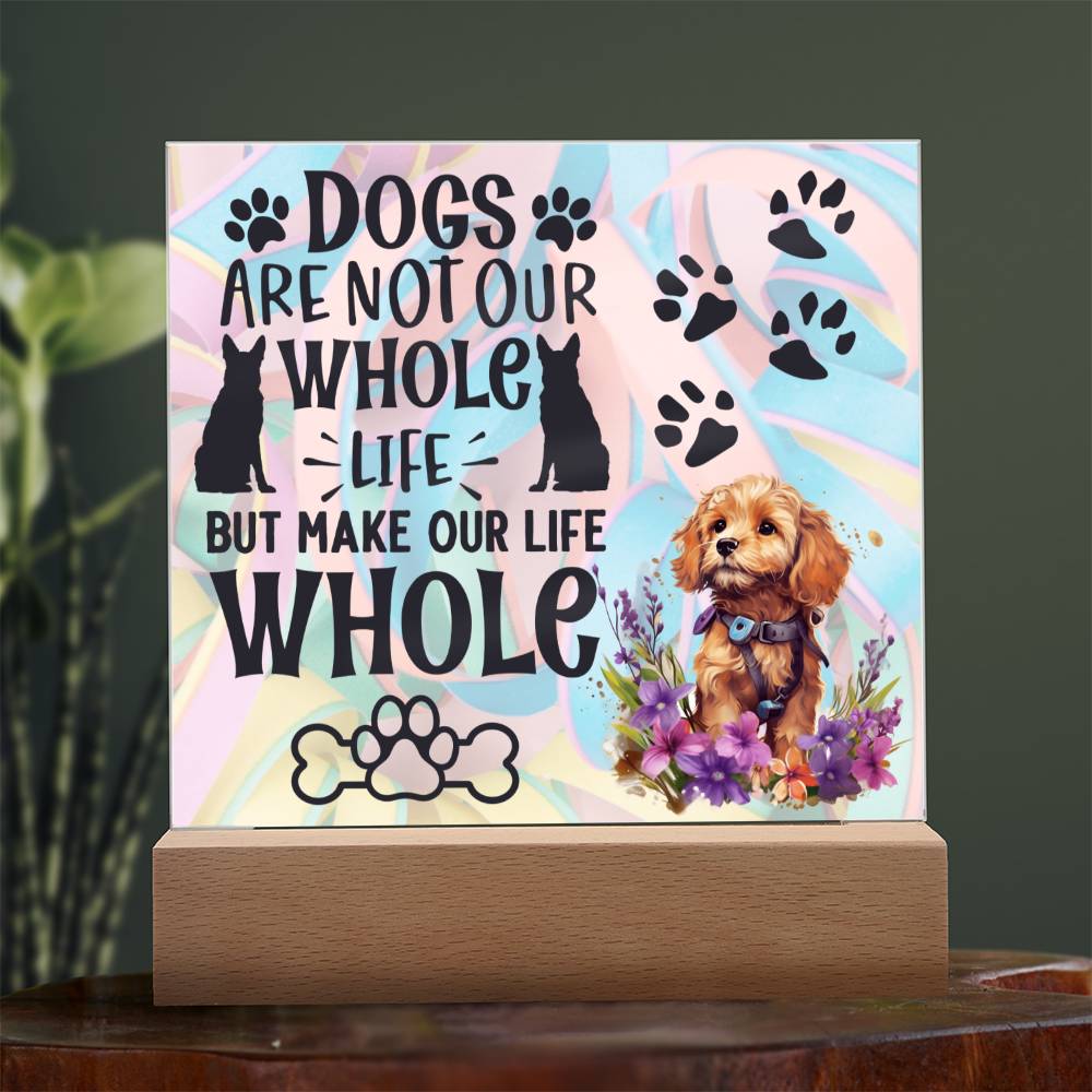 Dogs Are Not Our Whole Life - Gift For Dog Lovers - Acrylic Keepsake with Built-in LED Lights