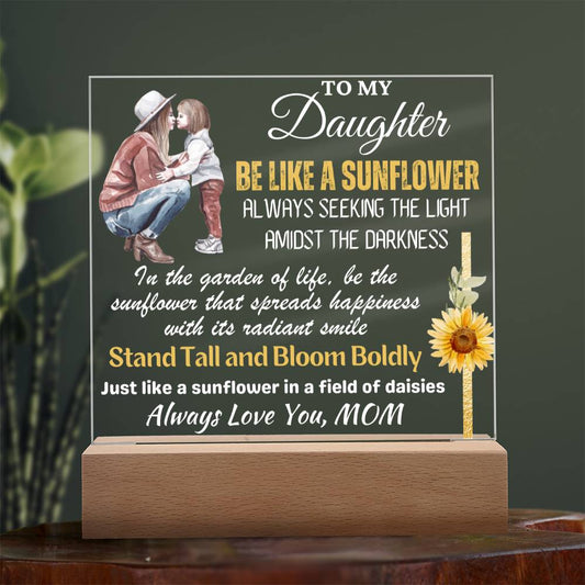 Be Like A Sunflower - Gift for Daughter, Premium Acrylic Keepsake with Built-in LED Lights
