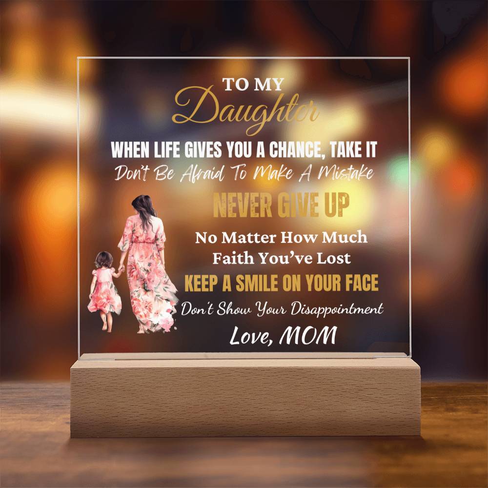 Gift for Daughter, Premium Acrylic Keepsake with Built-in LED Lights - When Life Gives You A Chance