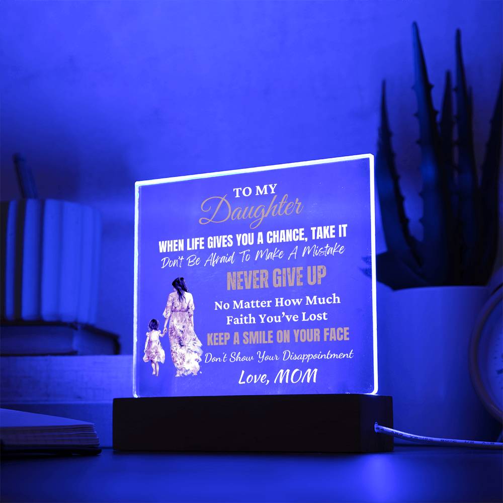 Gift for Daughter, Premium Acrylic Keepsake with Built-in LED Lights - When Life Gives You A Chance