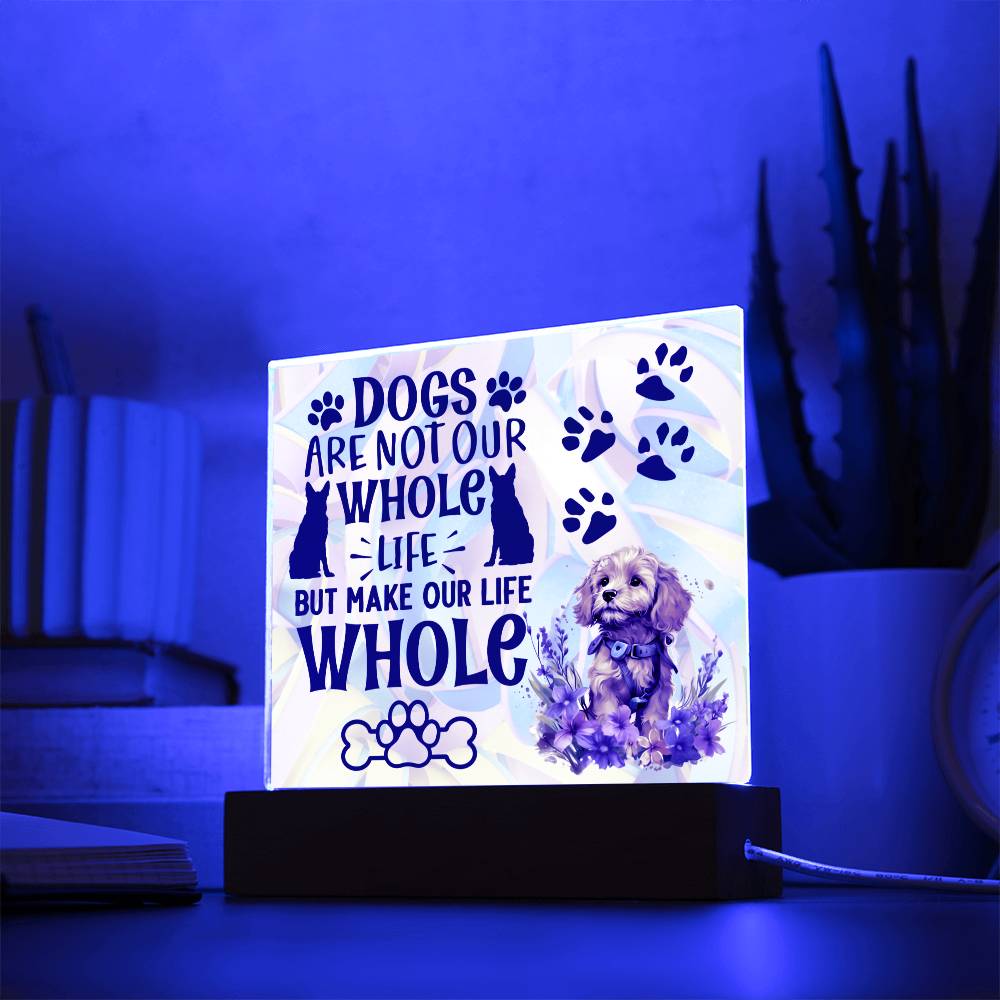 Dogs Are Not Our Whole Life - Gift For Dog Lovers - Acrylic Keepsake with Built-in LED Lights