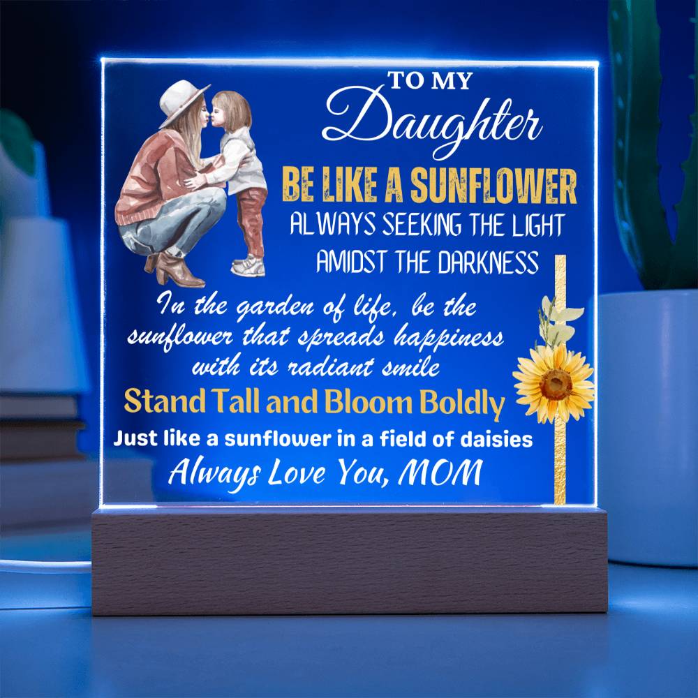 Be Like A Sunflower - Gift for Daughter, Premium Acrylic Keepsake with Built-in LED Lights