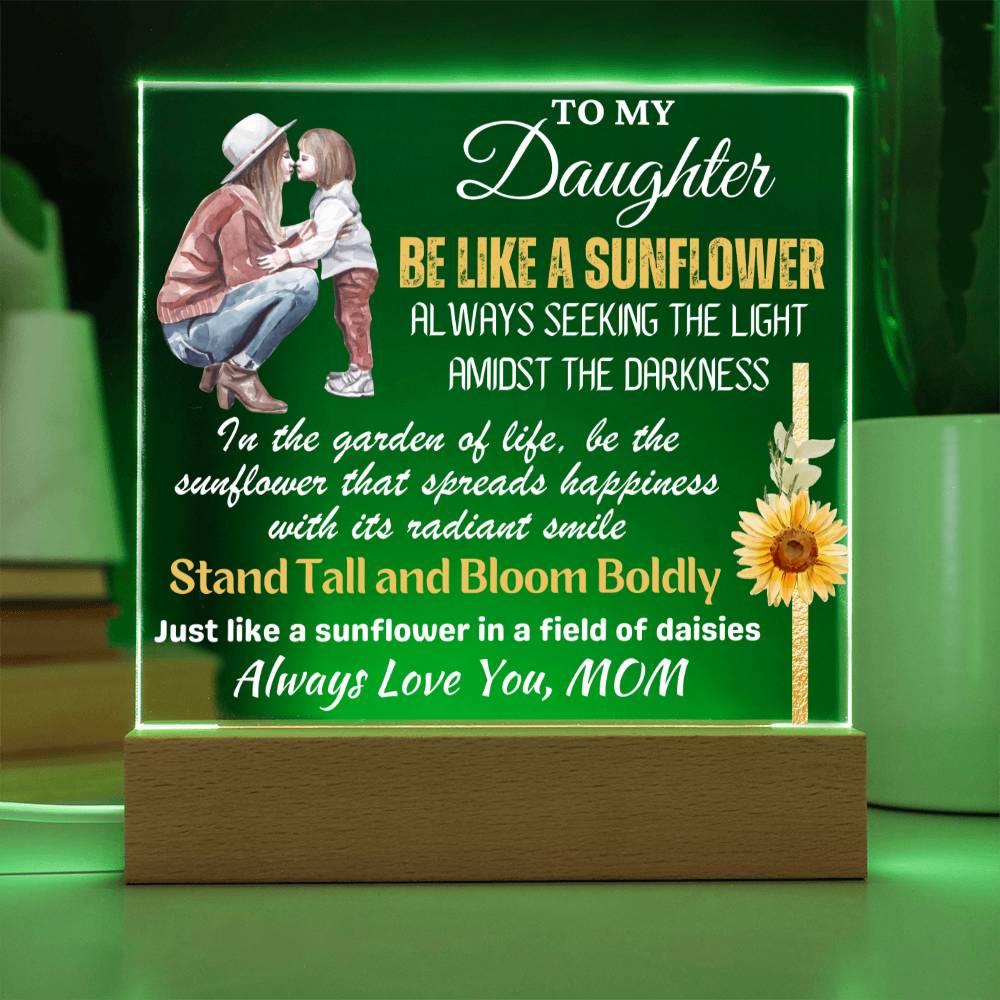 Be Like A Sunflower - Gift for Daughter, Premium Acrylic Keepsake with Built-in LED Lights