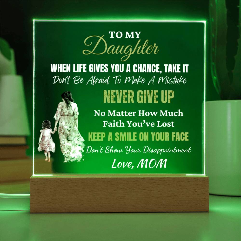 Gift for Daughter, Premium Acrylic Keepsake with Built-in LED Lights - When Life Gives You A Chance