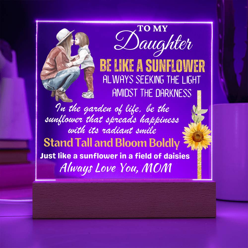 Be Like A Sunflower - Gift for Daughter, Premium Acrylic Keepsake with Built-in LED Lights