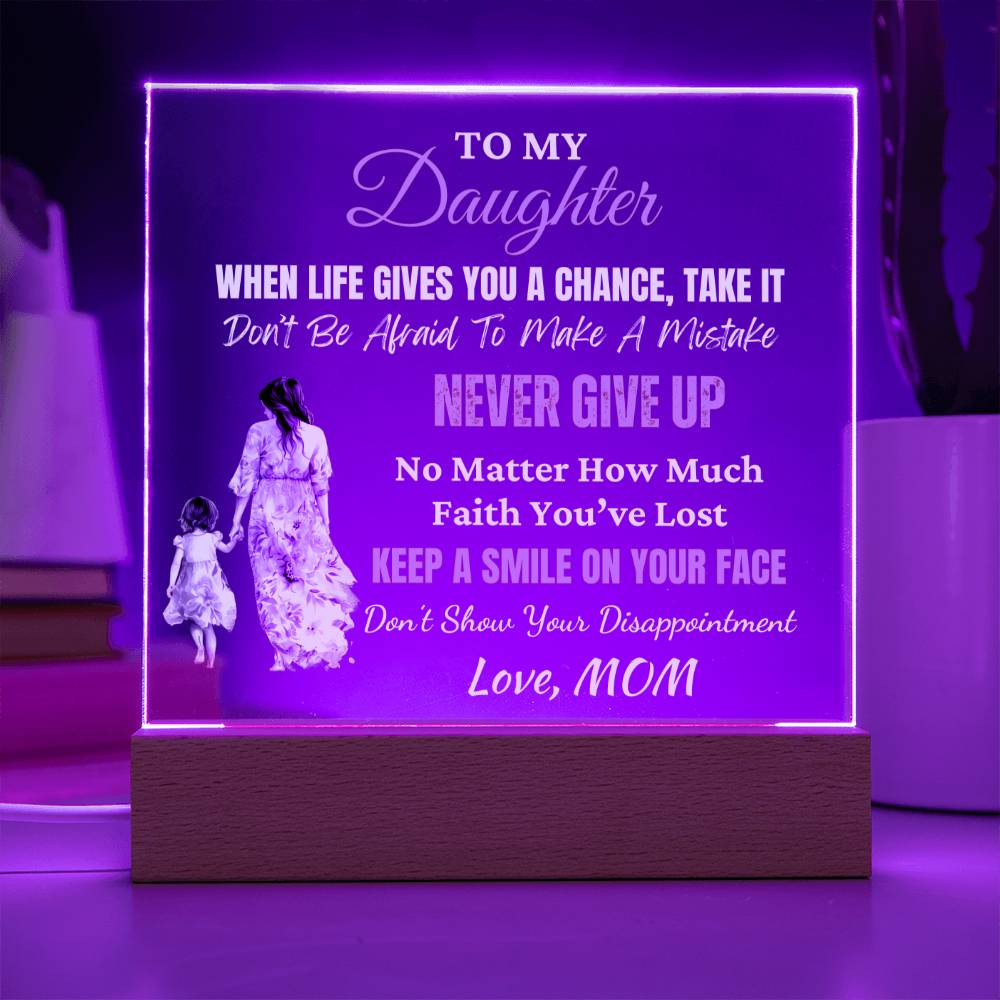 Gift for Daughter, Premium Acrylic Keepsake with Built-in LED Lights - When Life Gives You A Chance