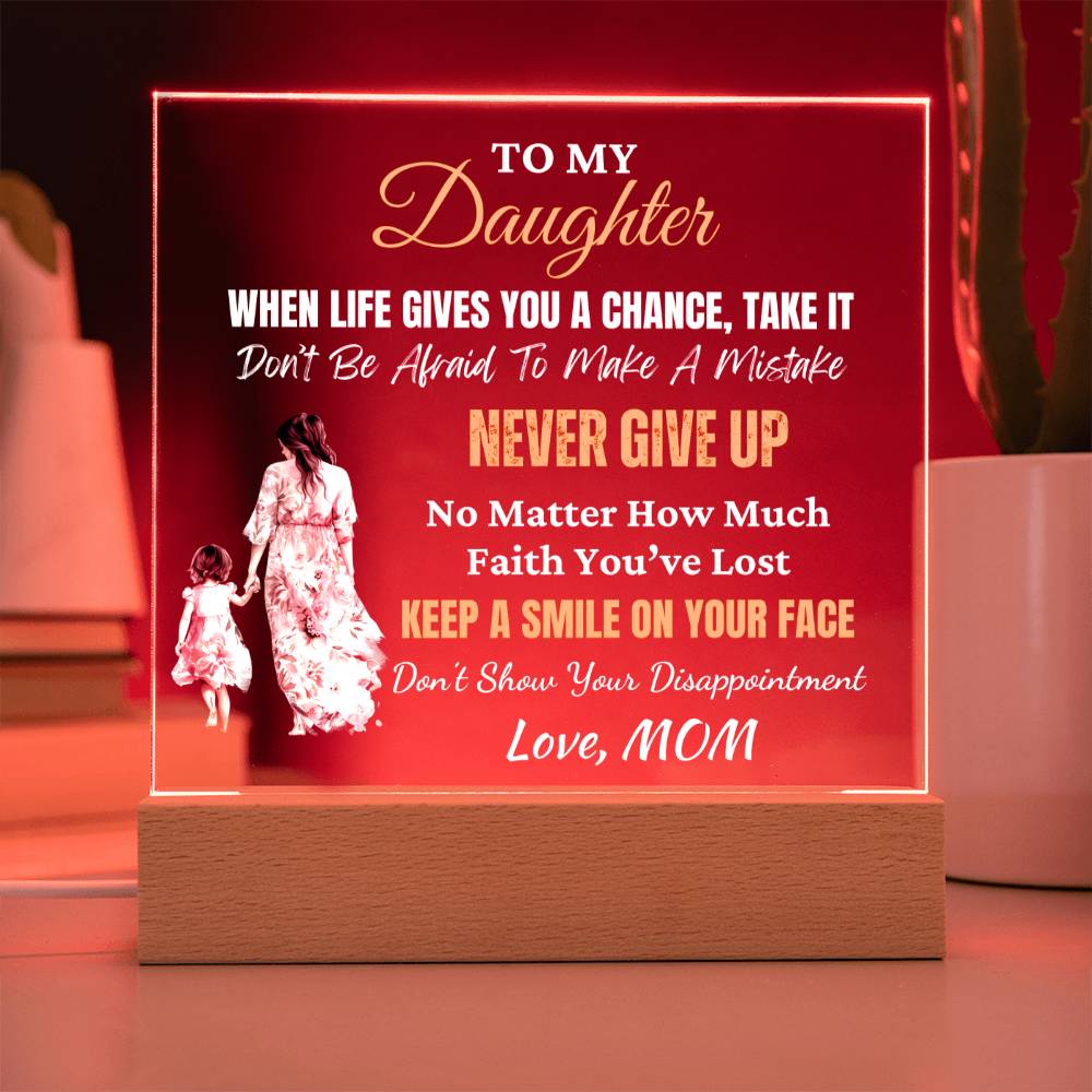 Gift for Daughter, Premium Acrylic Keepsake with Built-in LED Lights - When Life Gives You A Chance