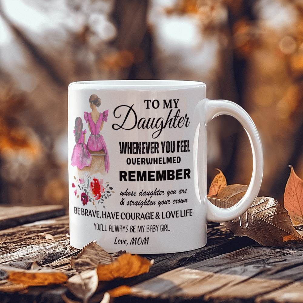 A Mother’s Love Gift for Daughter, 11 oz Ceramic Mug, Whenever You Feel