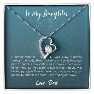 Gift For Daughter From Dad - I Learned What is TRUE GRIEF Was, Forever Love Necklace Gift For Daughter, Christmas Gift Idea
