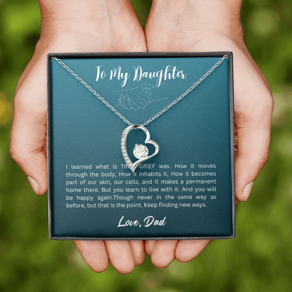 Gift For Daughter From Dad - I Learned What is TRUE GRIEF Was, Forever Love Necklace Gift For Daughter, Christmas Gift Idea