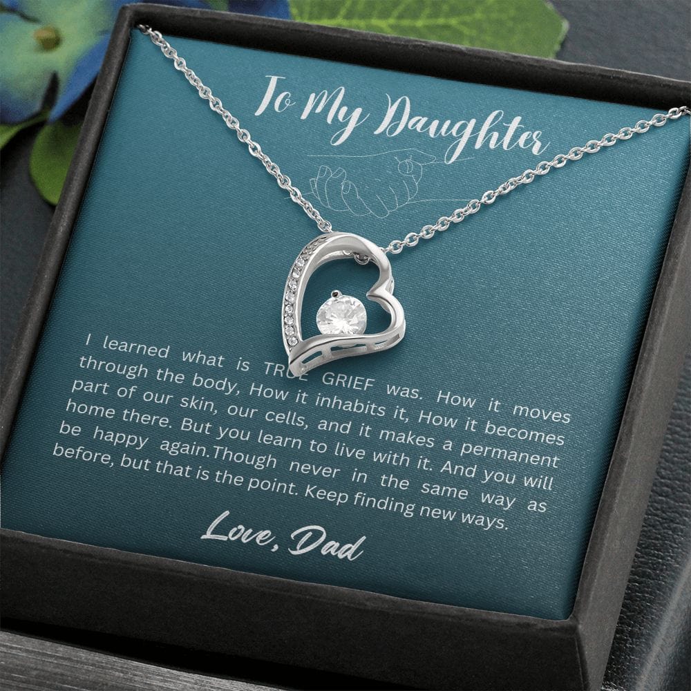 Gift For Daughter From Dad - I Learned What is TRUE GRIEF Was, Forever Love Necklace Gift For Daughter, Christmas Gift Idea