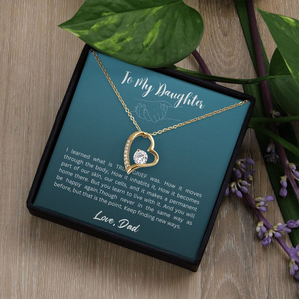 Gift For Daughter From Dad - I Learned What is TRUE GRIEF Was, Forever Love Necklace Gift For Daughter, Christmas Gift Idea