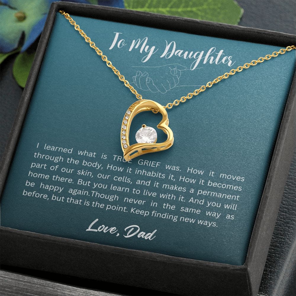 Gift For Daughter From Dad - I Learned What is TRUE GRIEF Was, Forever Love Necklace Gift For Daughter, Christmas Gift Idea
